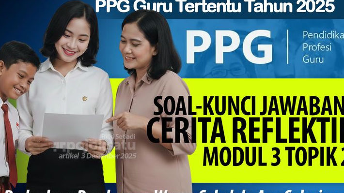Ada PERBEDAAN Pandangan Warga Sekolah tentang PENDIDIKAN NILAI, Simak SOAL dan JAWABAN Cerita Reflektif Modul 3 Topik 2 PPG Guru Tertentu 2025