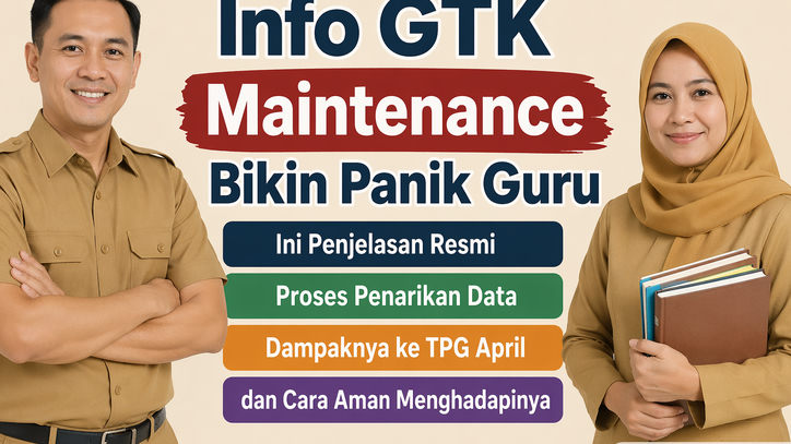 Info GTK Maintenance Bikin Panik Guru, Ini Penjelasan Resmi Proses Penarikan Data, Dampaknya ke TPG April, dan Cara Aman Menghadapinya