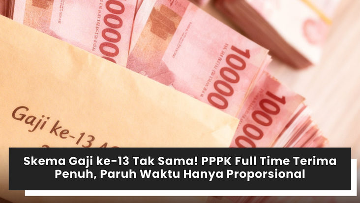 Skema Gaji ke-13 Tak Sama! PPPK Full Time Terima Penuh, Paruh Waktu Hanya Proporsional