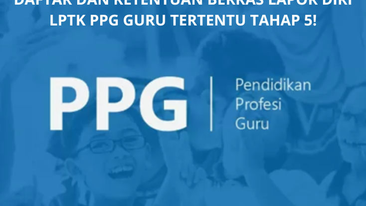 Tahap Lapor Diri ke LPTK PPG Guru Tertentu Tahap 5 Sudah Dimulai, Berkas yang Belum Lengkap Boleh Menyusul? Simak Penjelasannya!