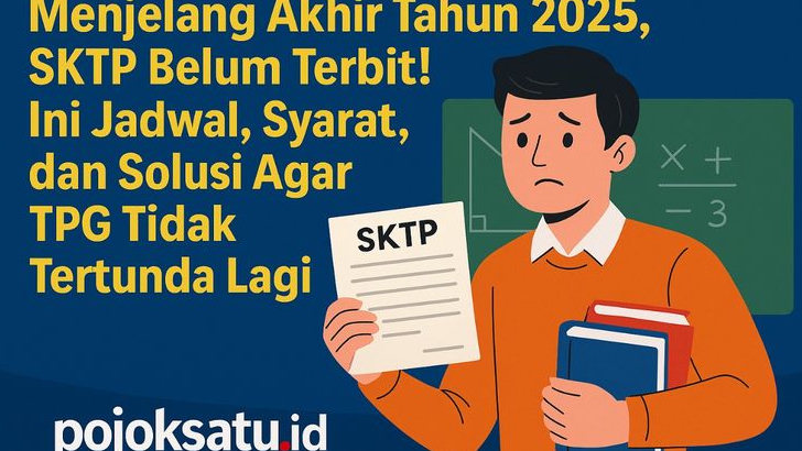Menjelang Akhir Tahun 2025, SKTP Belum Terbit! Ini Jadwal, Syarat, dan Solusi Agar TPG Tidak Tertunda Lagi!