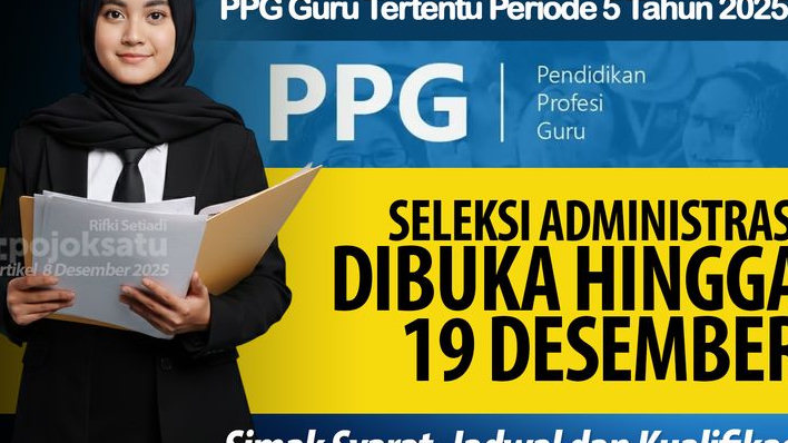 HINGGA 19 Desember, Pendaftaran SELEKSI ADMINISTRASI PPG Guru Tertentu Periode 5 Dibuka, Ini SYARAT dan TAHAPAN Pentingnya
