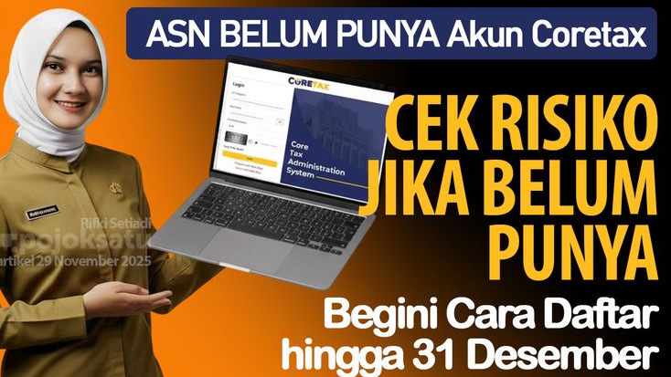 Sekitar 2 Juta ASN BELUM PUNYA Akun Coretax, WAJIB TERDAFTAR hingga 31 Desember, Begini Cara Daftarnya, Pahami Risiko Jika TIDAK PUNYA AKUN Coretax