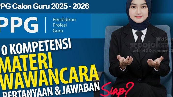 Prediksi PERTANYAAN dan Contoh JAWABAN di TAHAP WAWANCARA PPG Calon Guru 2025, Kuasai 10 KOMPETENSI Ini LENGKAP