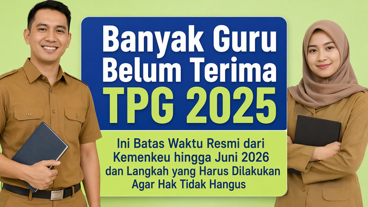 Banyak Guru Belum Terima TPG 2025, Ini Batas Waktu Resmi dari Kemenkeu hingga Juni 2026 dan Langkah yang Harus Dilakukan Agar Hak Tidak Hangus