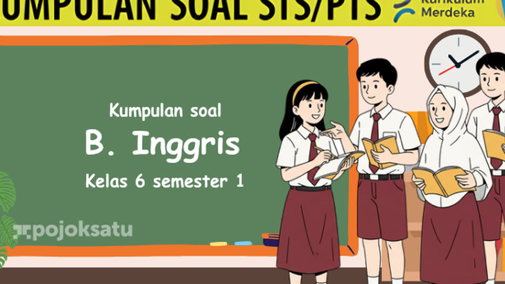 20 Contoh Soal Bahasa Inggris Kelas 6 Semester 1 Lengkap dengan Jawabannya, Biar Kamu Makin Jago!