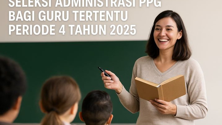 Pendaftaran Seleksi Administrasi PPG bagi Guru Tertentu Periode 4 Resmi Dibuka, Ini Jadwal dan Persyaratannya