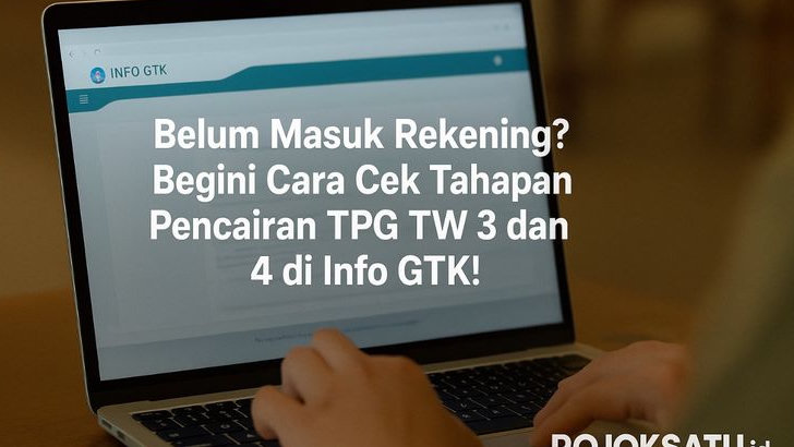 Belum Masuk Rekening? Begini Cara Cek Tahapan Pencairan TPG TW 3 dan 4 di Info GTK!