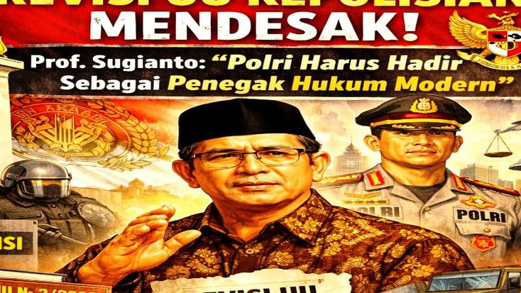 Revisi UU Kepolisian Mendesak, Prof. Sugianto: Polri Harus Hadir sebagai Penegak Hukum Modern