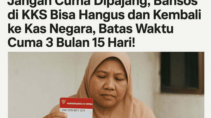 Jangan Cuma Dipajang, Bansos di KKS Bisa Hangus dan Kembali ke Kas Negara, Batas Waktu Cuma 3 Bulan 15 Hari!
