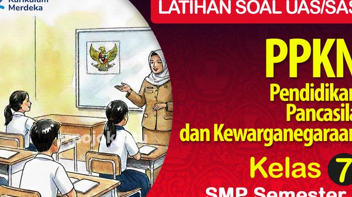 50 Contoh Soal SAS UAS SMP Kelas 7, PPKN Lengkap Jawaban dan Pembahasan, Semester 1 Tahun Ajaran 2025 2026, Kurikulum Merdeka
