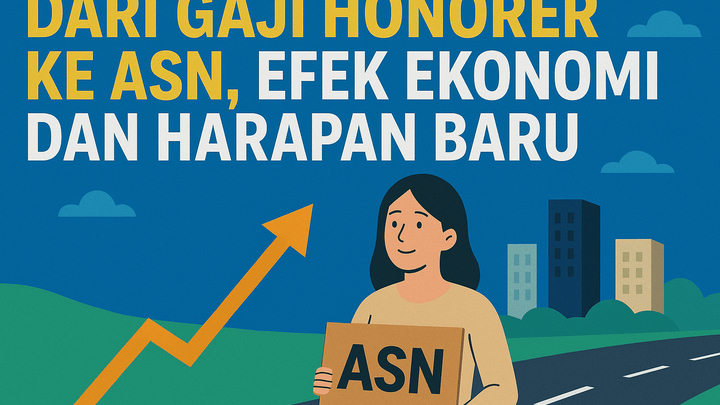 Dari Gaji Honorer ke ASN, Efek Ekonomi dan Harapan Baru