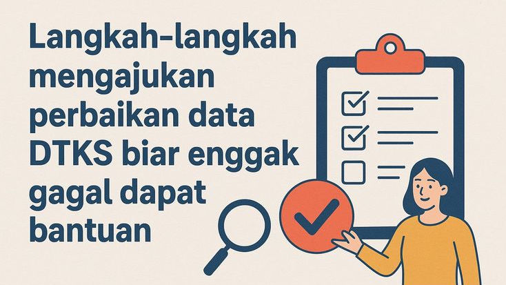 Langkah-langkah Mengajukan Perbaikan Data DTKS Biar Nggak Gagal Dapat Bantuan