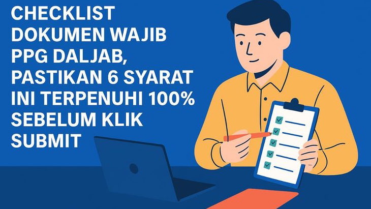 Checklist Dokumen Wajib PPG Daljab, Pastikan 6 Syarat Ini Terpenuhi 100 persen Sebelum Klik Submit