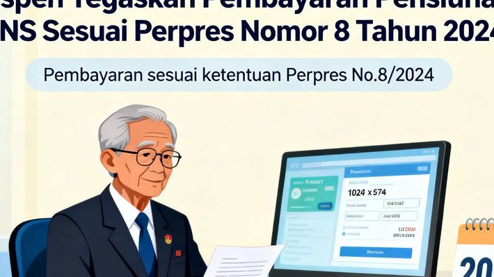 Belum Ada Kenaikan Baru! Taspen Tegaskan Pembayaran Pensiunan PNS Sesuai Perpres Nomor 8 Tahun 2024