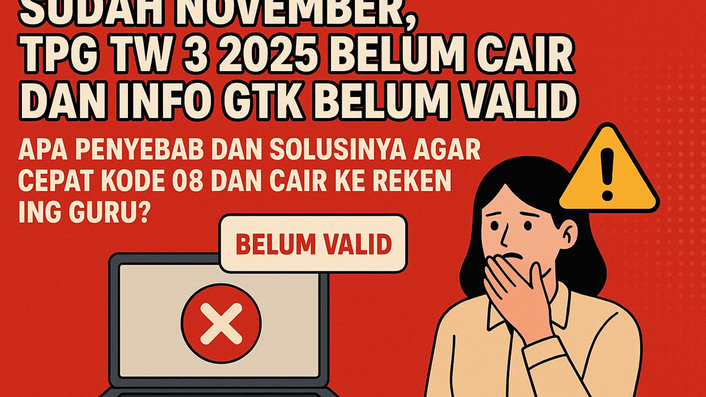 Sudah November TPG TW 3 2025 Belum Cair dan Info GTK Belum Valid, Apa Penyebab dan Solusinya agar Cepat Kode 08 dan Cair ke Rekening Guru?