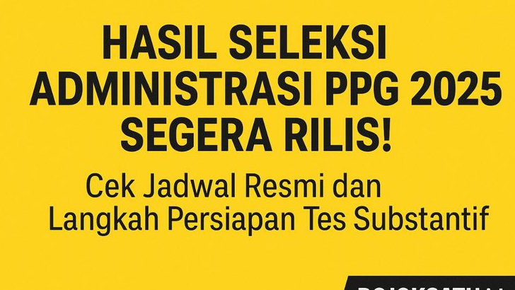 Hasil Seleksi Administrasi PPG 2025 Segera Rilis! Cek Jadwal Resmi dan Langkah Persiapan Tes Substantif