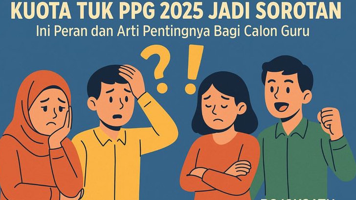 Kuota TUK PPG 2025 Jadi Sorotan, Ini Peran dan Arti Pentingnya Bagi Calon Guru