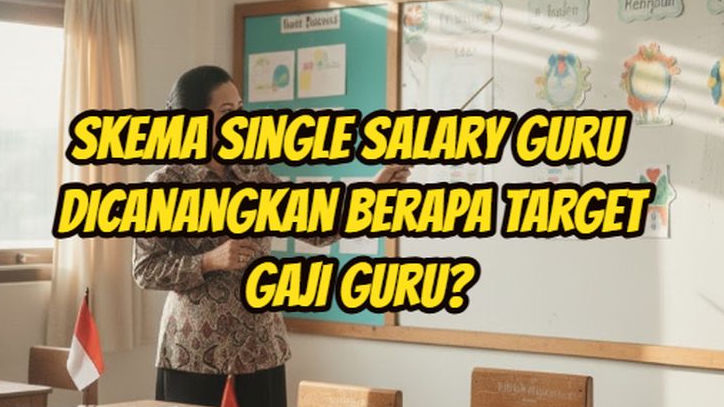 Skema Single Salary Bagaimana Gaji Guru? Begini Potensi Terbesar Bikin Full Senyum!