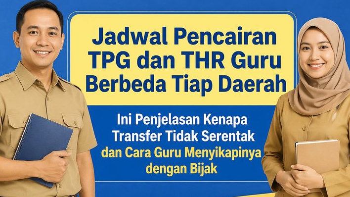 Jadwal Pencairan TPG dan THR Guru Berbeda Tiap Daerah, Ini Penjelasan Kenapa Transfer Tidak Serentak dan Cara Guru Menyikapinya dengan Bijak