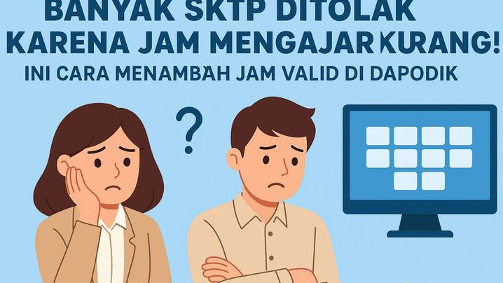 Banyak SKTP Ditolak Karena Jam Mengajar Kurang! Ini Cara Menambah Jam Valid di Dapodik