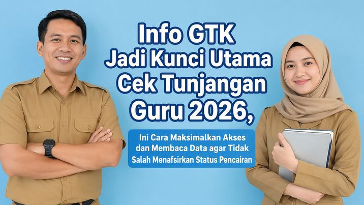 Info GTK Jadi Kunci Utama Cek Tunjangan Guru 2026, Ini Cara Maksimalkan Akses dan Membaca Data agar Tidak Salah Menafsirkan Status Pencairan