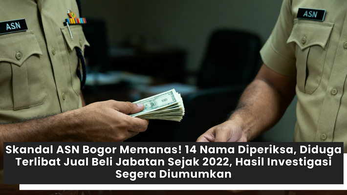 Skandal ASN Bogor Memanas! 14 Nama Diperiksa, Diduga Terlibat Jual Beli Jabatan Sejak 2022, Hasil Investigasi Segera Diumumkan