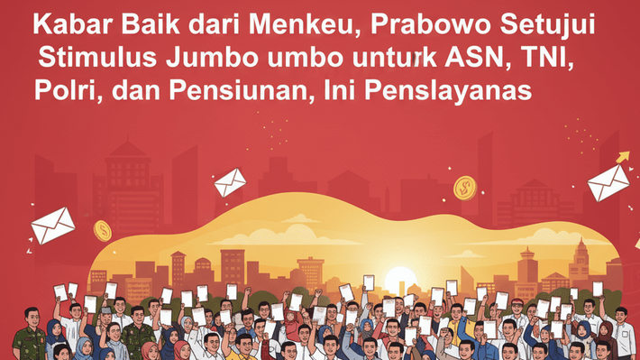 Kabar Baik dari Menkeu, Prabowo Setujui Stimulus Jumbo untuk ASN, TNI, Polri, dan Pensiunan, Ini Penjelasannya