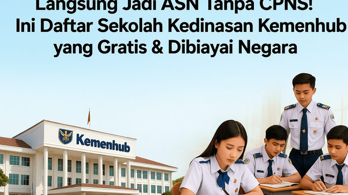 Langsung Jadi ASN Tanpa CPNS! Ini Daftar Sekolah Kedinasan Kemenhub yang Gratis & Dibiayai Negara