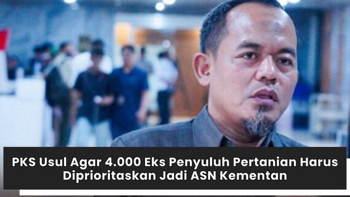 PKS Usul Agar 4.000 Eks Penyuluh Pertanian Harus Diprioritaskan Jadi ASN Kementan