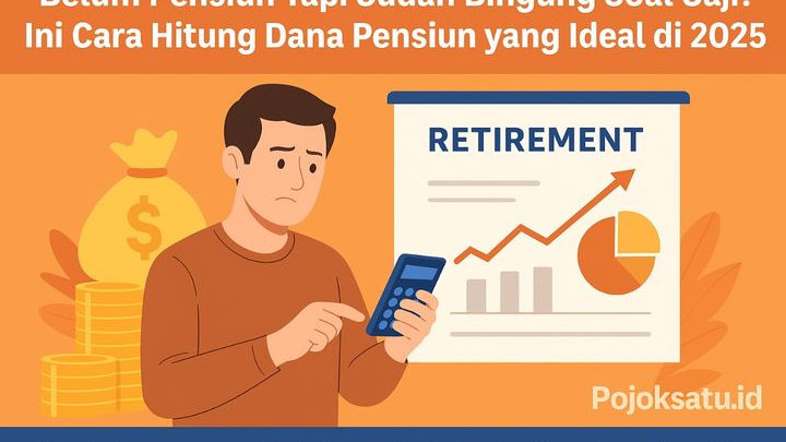 Belum Pensiun Tapi Sudah Bingung Soal Gaji? Ini Cara Hitung Dana Pensiun yang Ideal di Tahun 2025