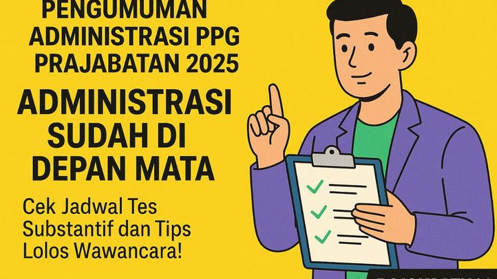 Pengumuman Administrasi PPG Prajabatan 2025 Sudah di Depan Mata, Cek Jadwal Tes Substantif dan Tips Lolos Wawancara!