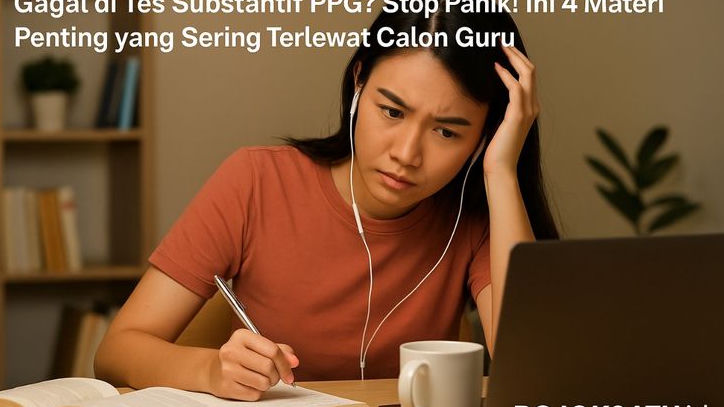 Gagal di Tes Substantif PPG? Stop Panik! Ini 4 Materi Penting yang Sering Terlewat Calon Guru!