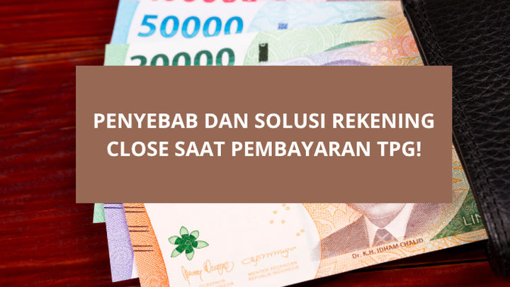 Pencairan TPG Triwulan 3 dan 4 Gagal karena Status Rekening Close? Tak Perlu Panik, Begini Cara Mengatasinya!