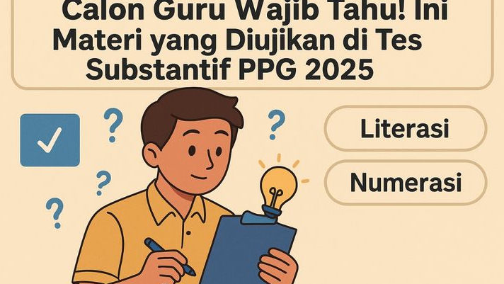 Calon Guru Wajib Tahu! Ini Materi yang Diujikan di Tes Substantif PPG 2025