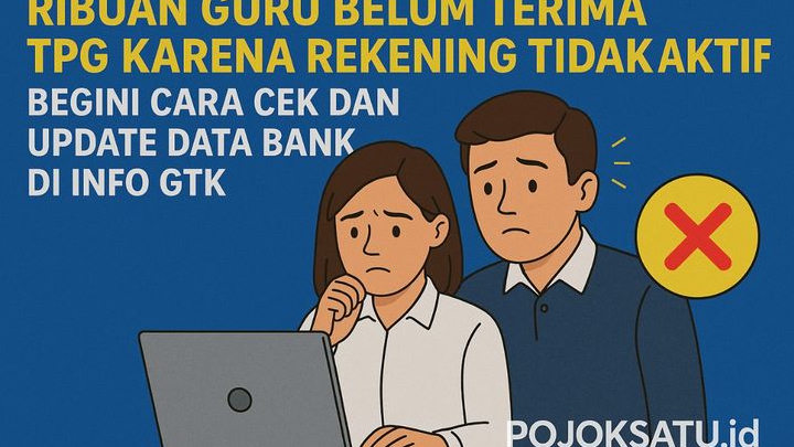 Ribuan Guru Belum Terima TPG Karena Rekening Tidak Aktif! Begini Cara Cek dan Update Data Bank di Info GTK