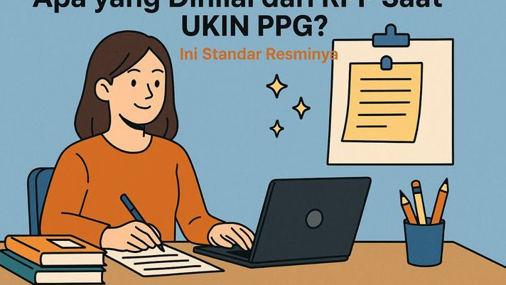 Apa yang Dinilai dari RPP Saat UKIN PPG? Ini Standar Resminya