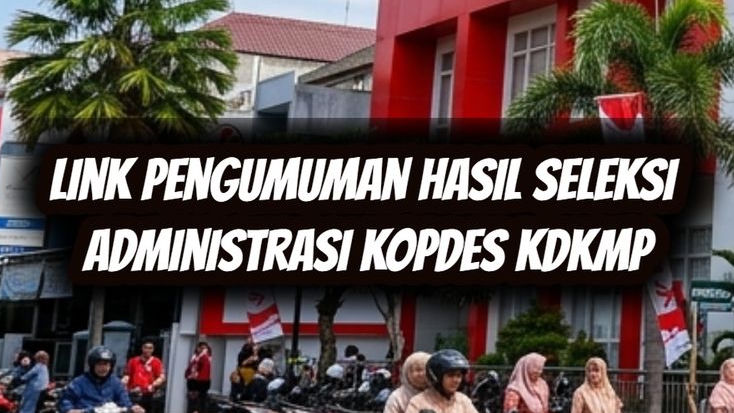 Jangan Sampai Ketinggalan! Di Sini Link Resmi Cek Pengumuman Seleksi Administrasi Kopdes atau KDKMP KNMP yang Wajib Kamu Tahu!