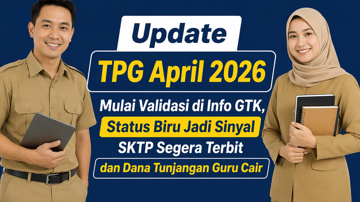 Update TPG April 2026 Mulai Validasi di Info GTK, Status Biru Jadi Sinyal SKTP Segera Terbit dan Dana Tunjangan Guru Cair