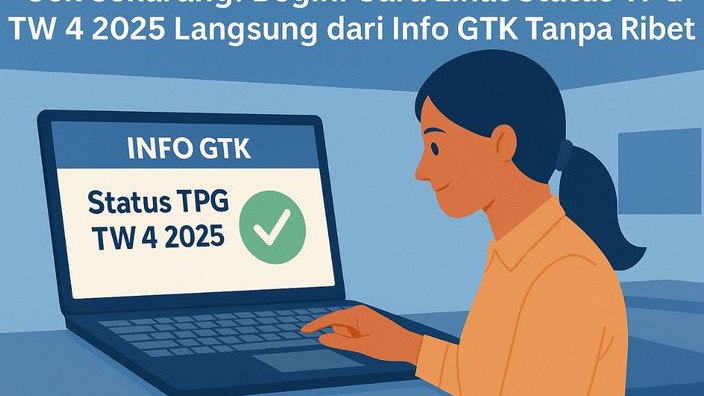 Cek Sekarang! Begini Cara Lihat Status TPG TW 4 2025 Langsung dari Info GTK Tanpa Ribet!