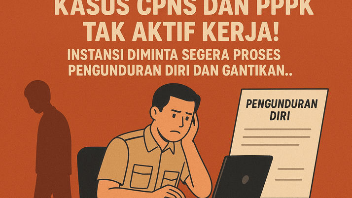 Kasus CPNS dan PPPK Tak Aktif Kerja! Instansi Diminta Segera Proses Pengunduran Diri dan Gantikan
