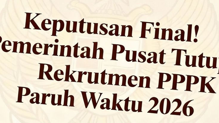 Keputusan Final! Pemerintah Pusat Tutup Rekrutmen PPPK Paruh Waktu 2026