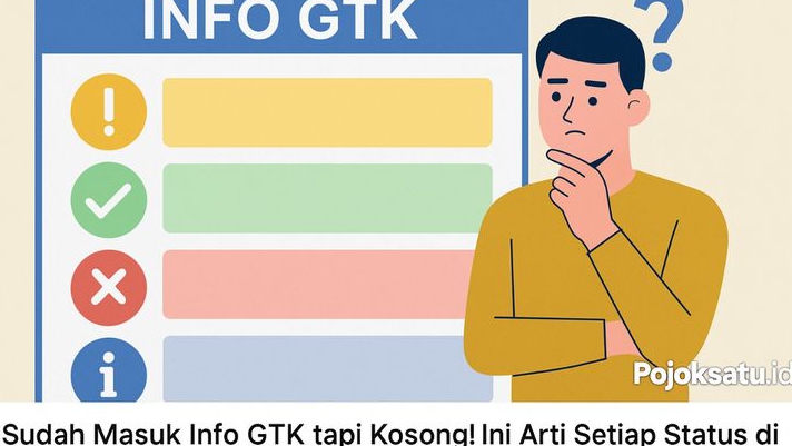 Sudah Masuk Info GTK tapi Kosong! Ini Arti Setiap Status di Dashboard yang Sering Disalahpahami!
