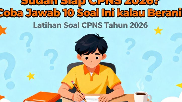 Sudah Siap CPNS 2026? Coba Jawab 10 Soal Latihan Ini kalau Berani!