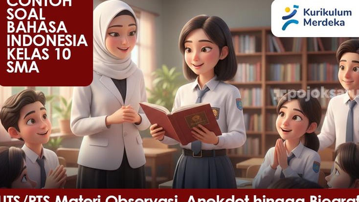 50 Contoh Soal UTS Bahasa Indonesia Kelas X Semester Ganjil, Materi Observasi, Anekdot hingga Biografi