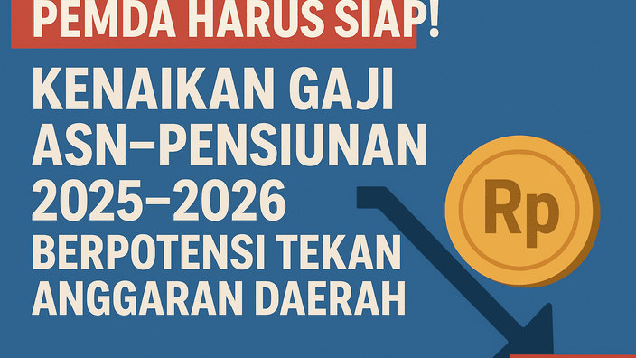 Pemda Harus Siap! Kenaikan Gaji ASN Pensiunan 2025 2026 Berpotensi Tekan Anggaran Daerah