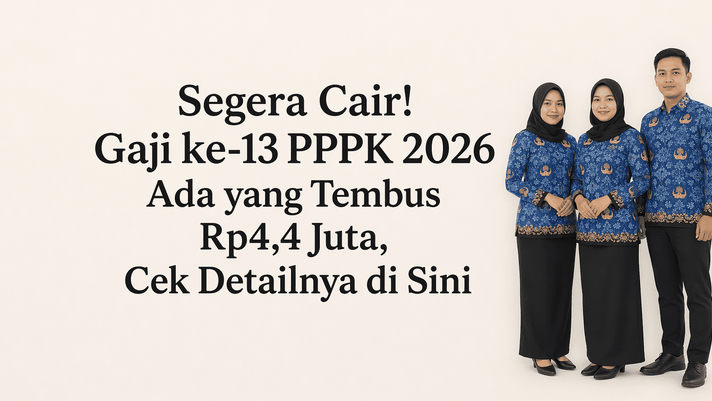 Segera Cair! Gaji ke-13 PPPK 2026 Ada yang Tembus Rp4,4 Juta, Cek Detailnya di Sini
