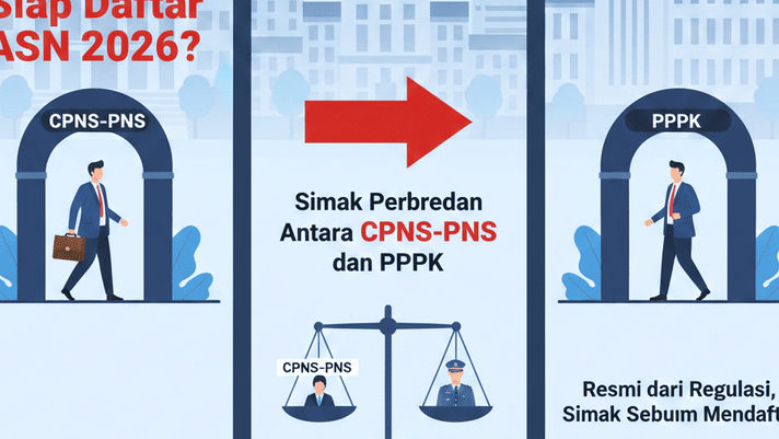 Siap Daftar ASN 2026? Simak Perbedaan Antara CPNS–PNS dan PPPK, Resmi dari Regulasi, Simak Sebelum Mendaftar